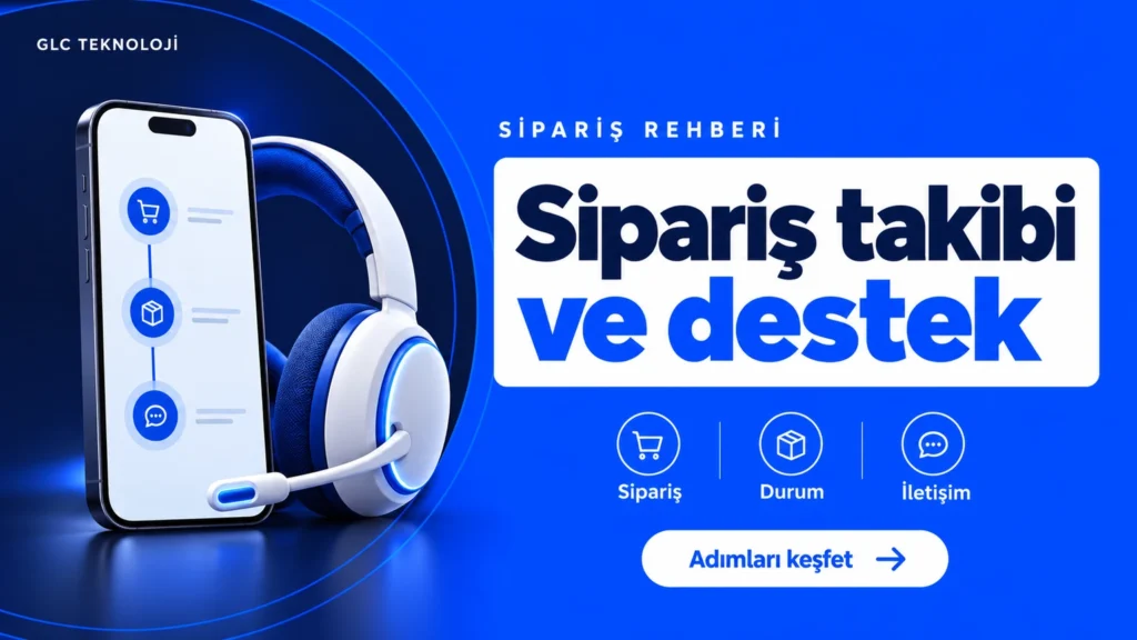 GLC Teknoloji Sipariş Takibi ve Müşteri İletişimi