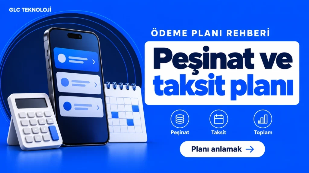 GLC Teknoloji Ödeme Planı Rehberi: Peşinat ve Taksitler